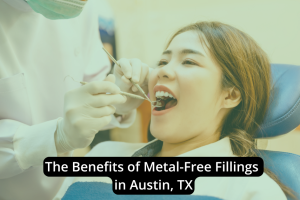 A dentist examines a woman's teeth in a clinic; text on image reads "The Dental Benefits of Metal-Free Fillings in Austin, TX.